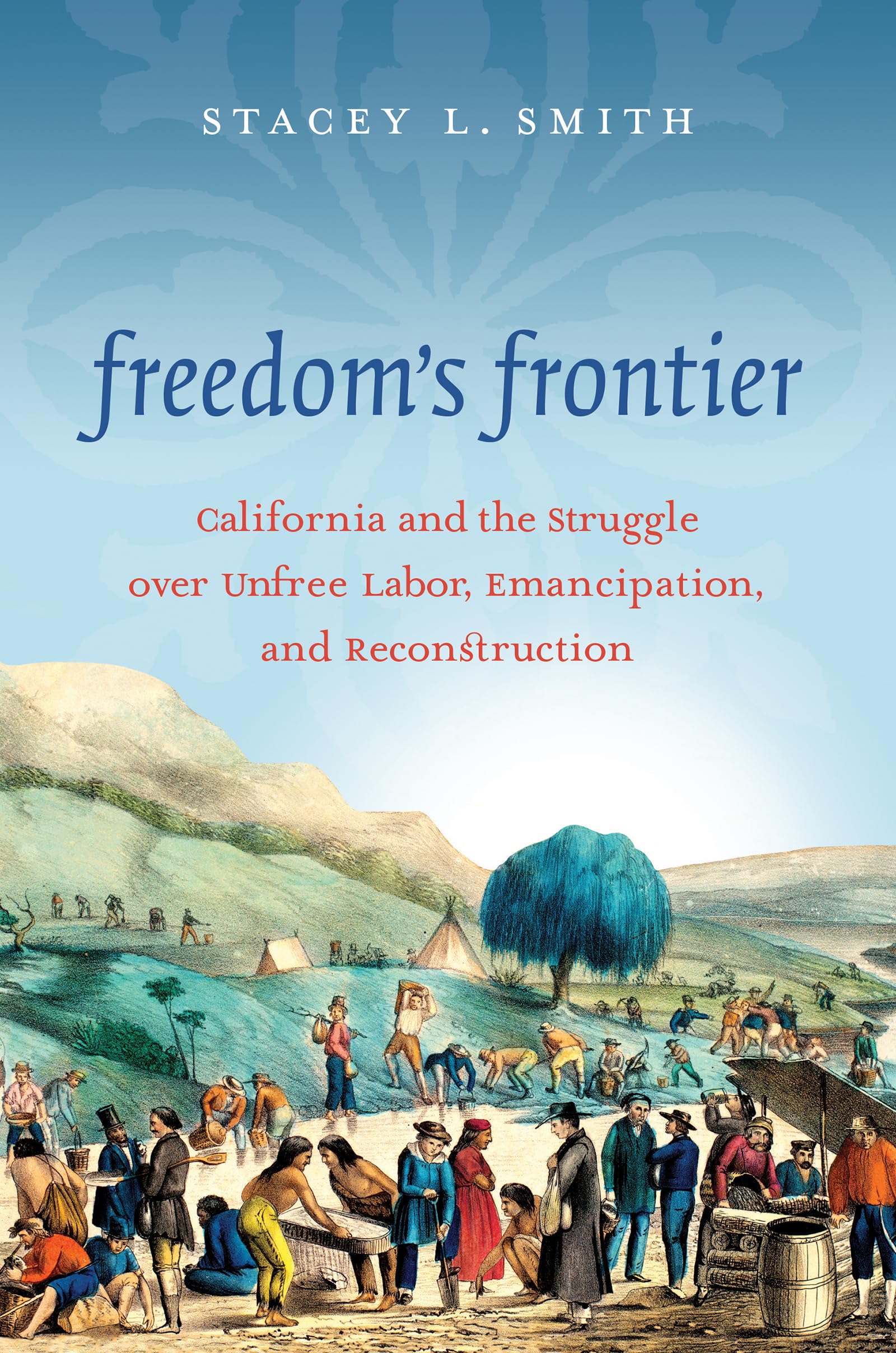 Freedom's Frontier: California and the Struggle over Unfree Labor, Emancipation, and Reconstruction Social Sciences