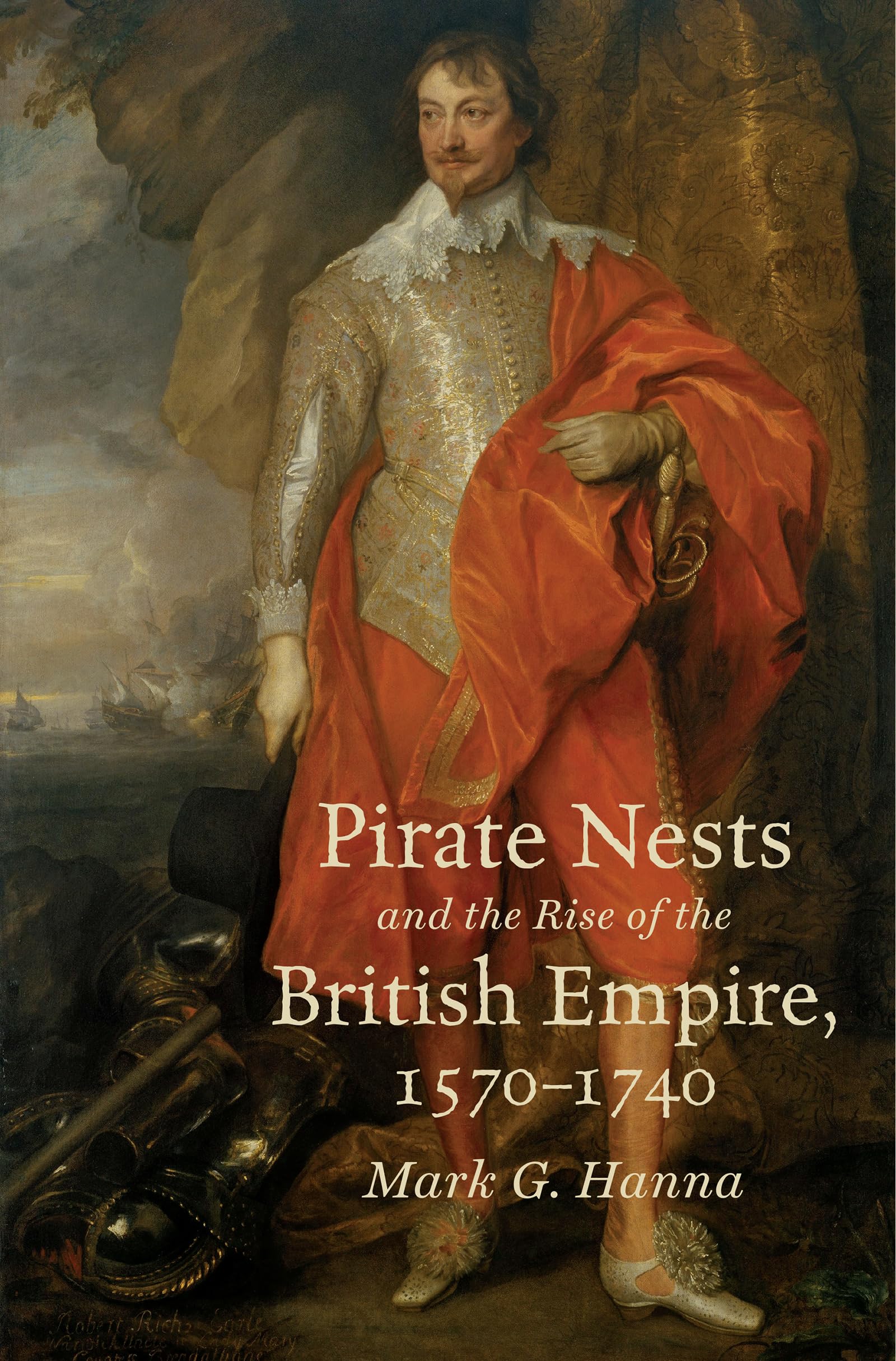 Pirate Nests and the Rise of the British Empire, 1570-1740 (Published by the Omohundro Institute of Early American Histo) Politics & History