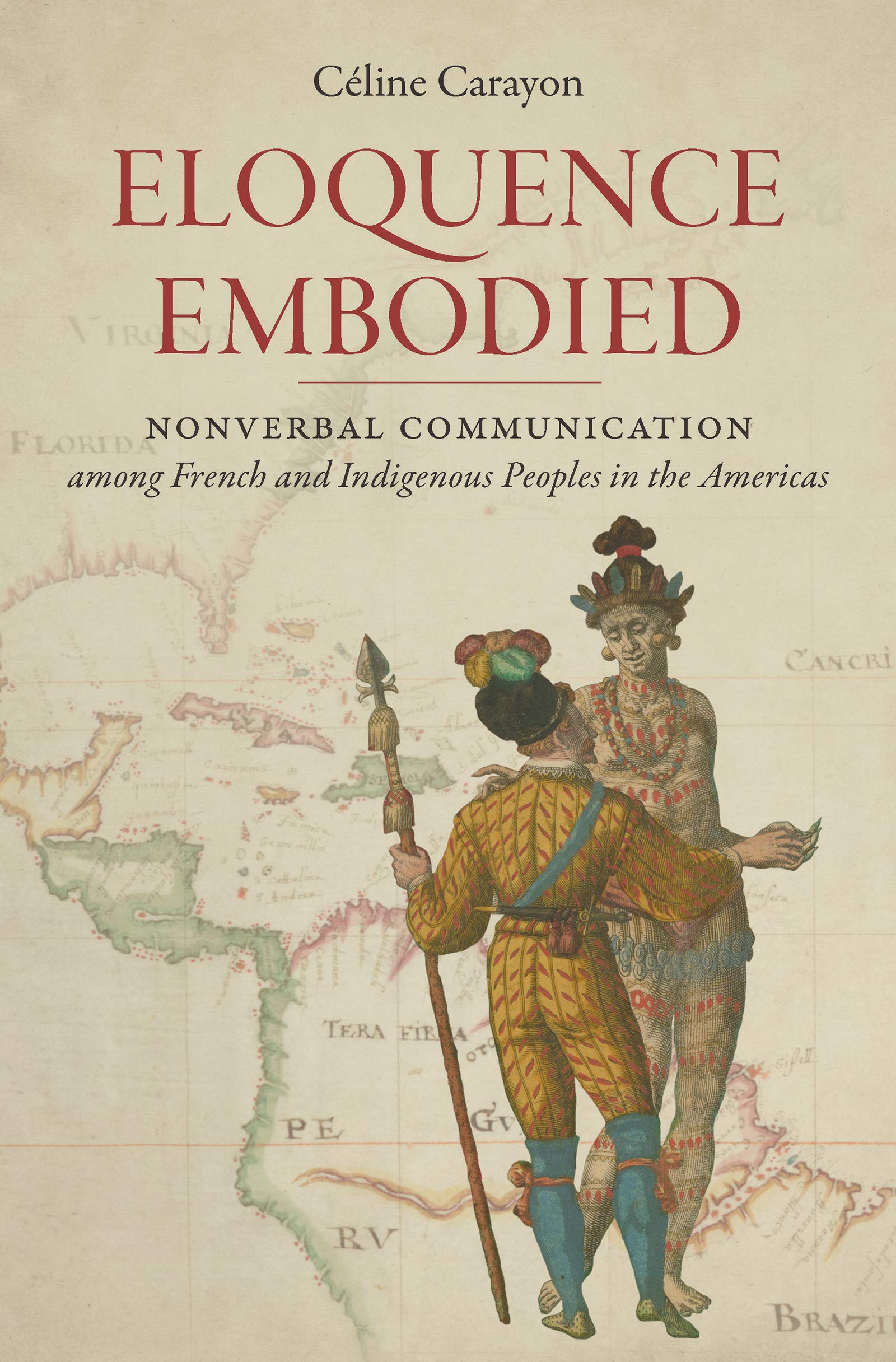 Eloquence Embodied: Nonverbal Communication Among French and Indigenous Peoples in the Americas: Nonverbal Communication Among French & Indigenous ... Omohundro Institute of Early American Histo) Film, Art & Culture