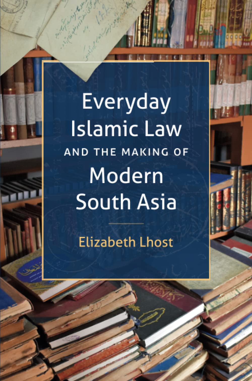 Everyday Islamic Law and the Making of Modern South Asia Law