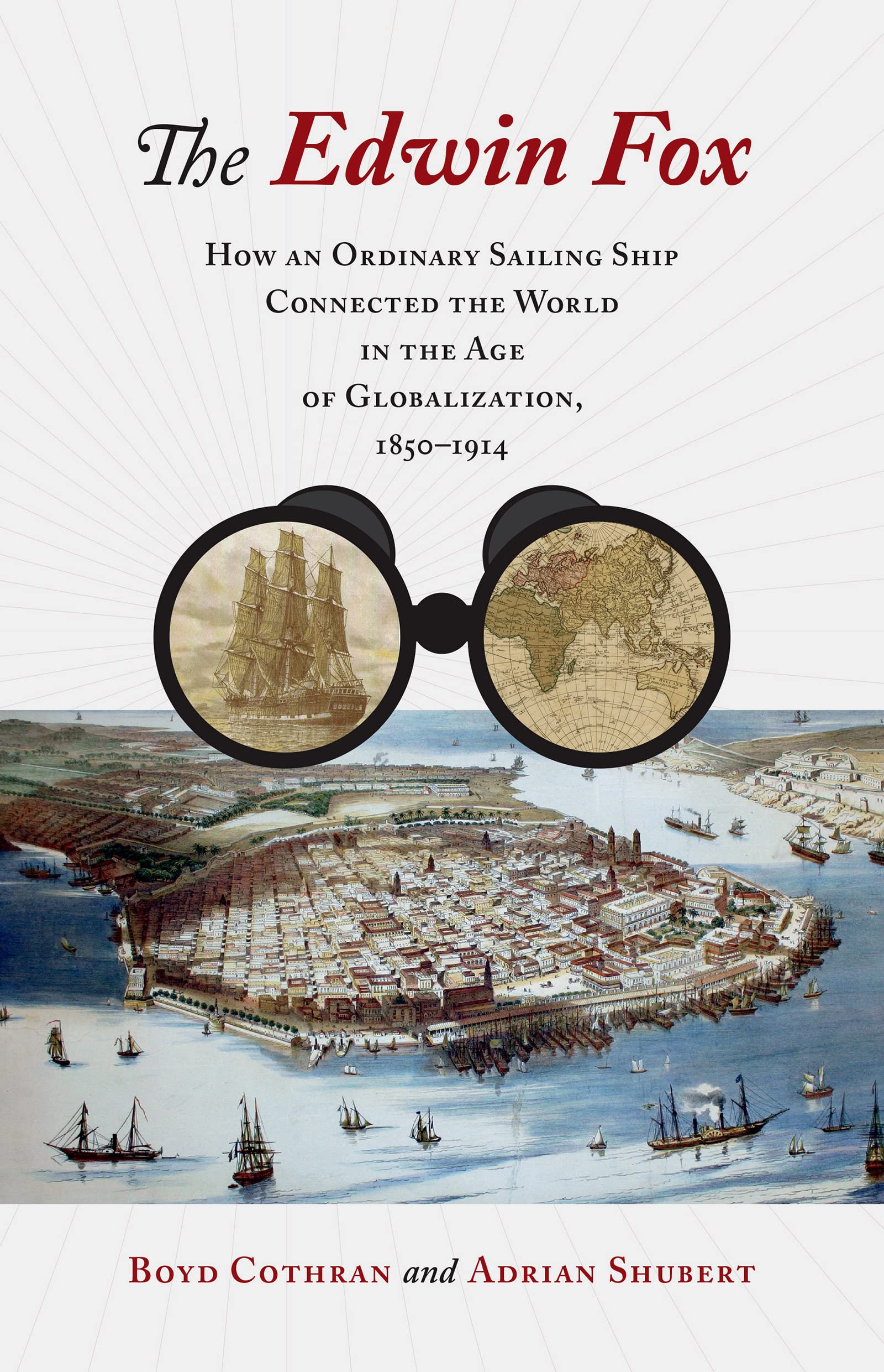 The Edwin Fox: How an Ordinary Sailing Ship Connected the World in the Age of Globalization, 1850-1914 Books