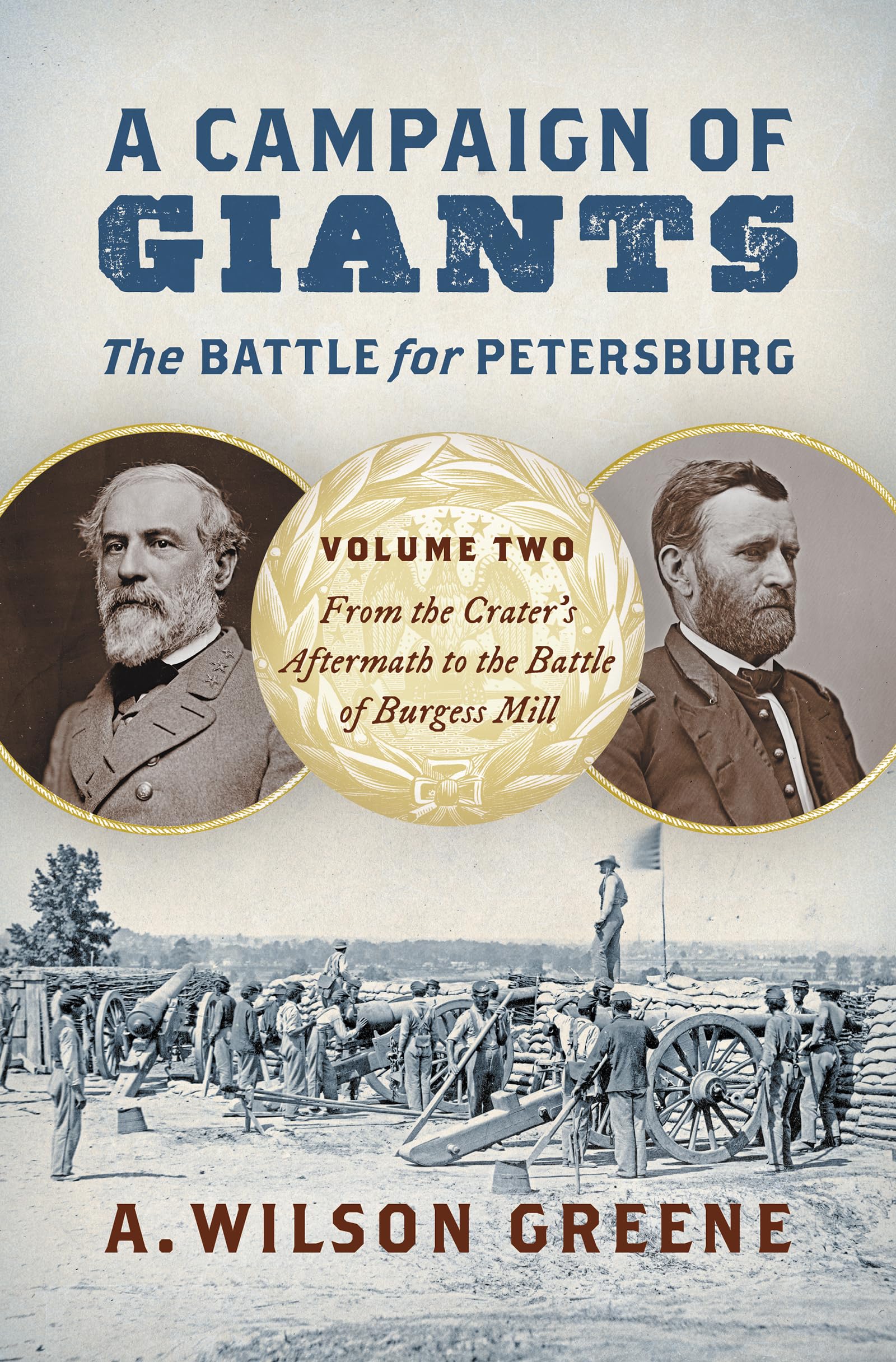A Campaign of Giants--he Battle for Petersburg: From the Crater's Aftermath to the Battle of Burgess Mill (2) (Civil War America, Band 2) Politics & History