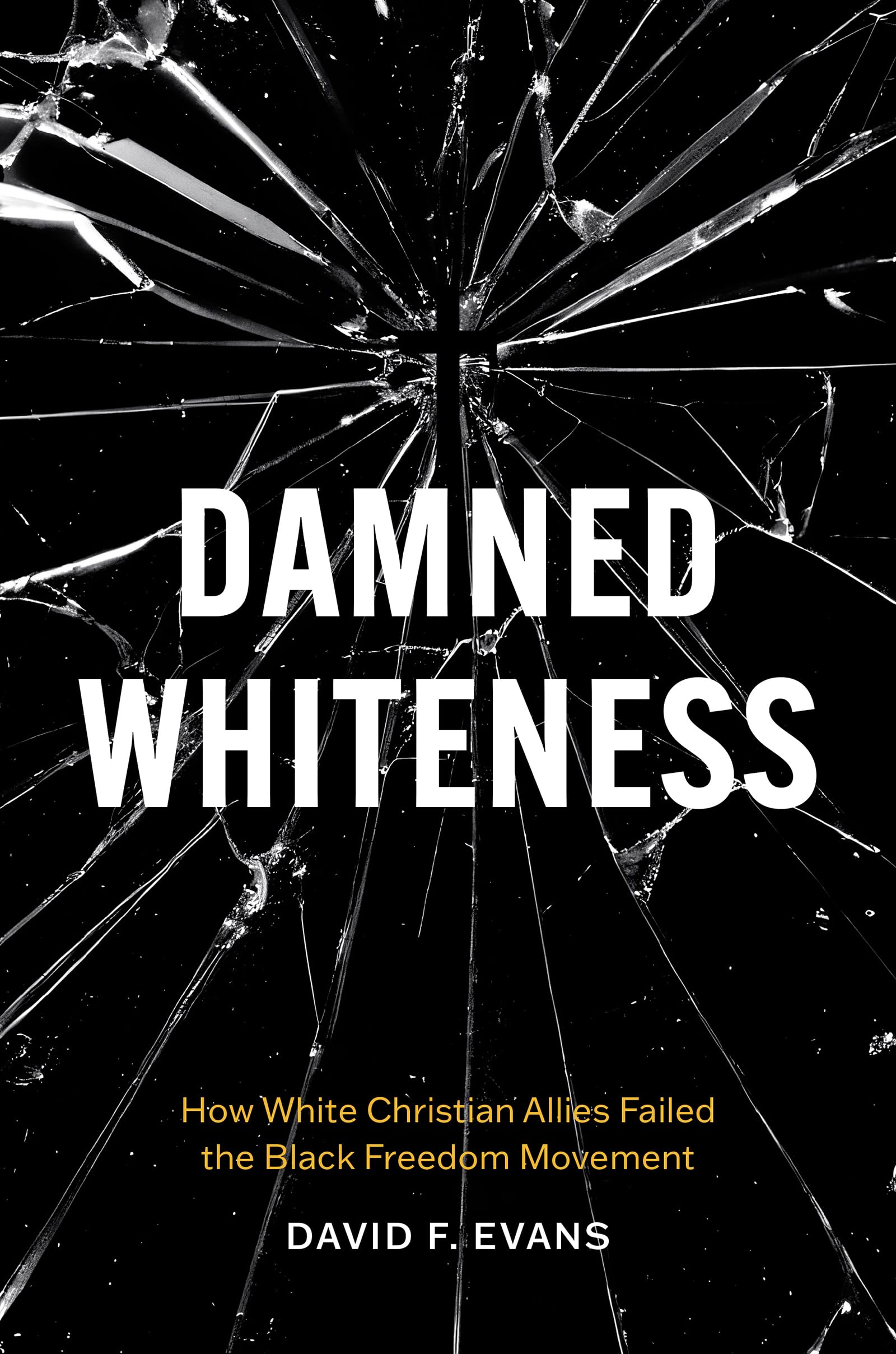 Damned Whiteness: How White Christian Allies Failed the Black Freedom Movement Social Sciences