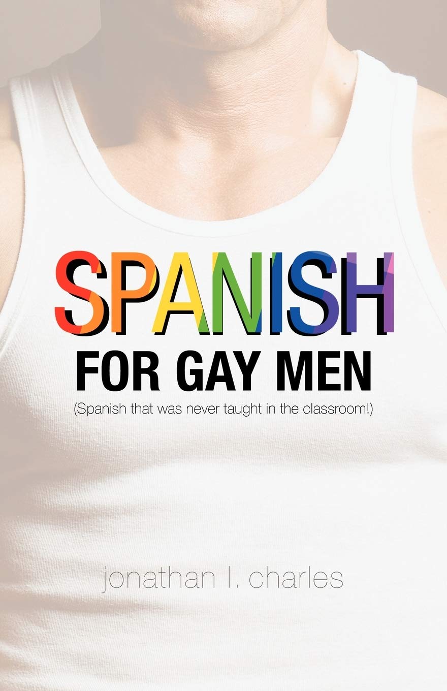 Spanish for Gay Men (Spanish that was never taught in the classroom!) book