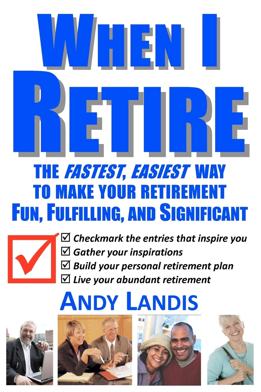 When I Retire: The Fastest, Easiest Way to Make Your Retirement Fun, Fulfilling, and Significant Business, Finance & Career