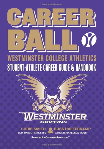 CareerBall: Westminster College Athletics Student-Athlete Career Guide and Handbook: The Sport Athletes Play When They’re Through Playing Sports Books