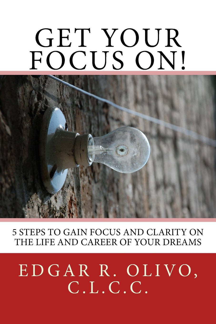Get Your Focus On!: 5 Steps to Gain Focus and Clarity on the Life and Career of Your Dreams Lifestyle