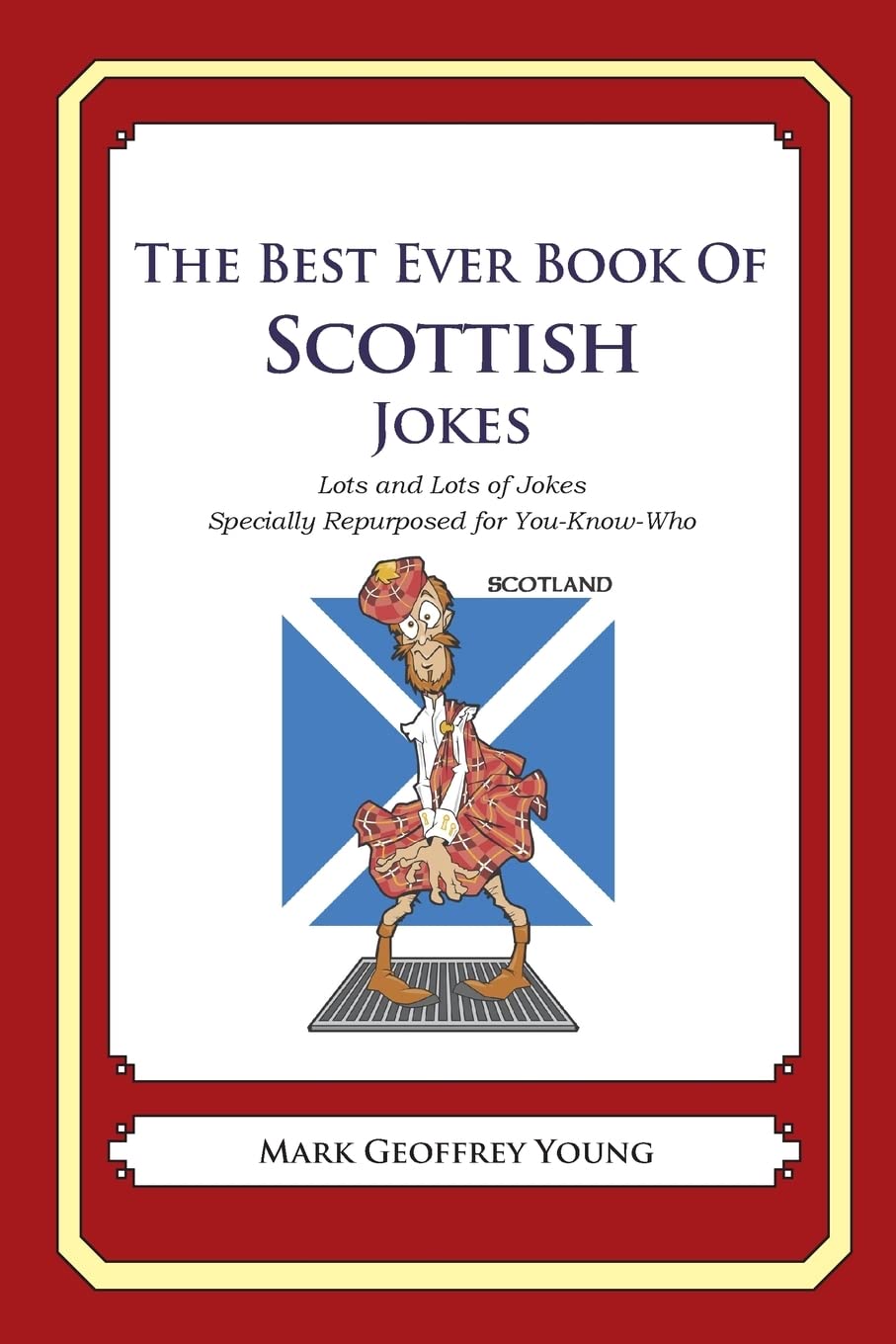 The Best Ever Book of Scottish Jokes: Lots and Lots of Jokes Specially Repurposed for You-Know-Who Politics & History
