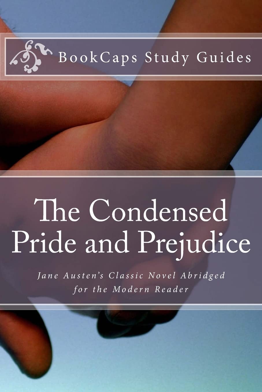 The Condensed Pride and Prejudice: ane Austen's Classic Novel Abridged for the Modern Reader Classics