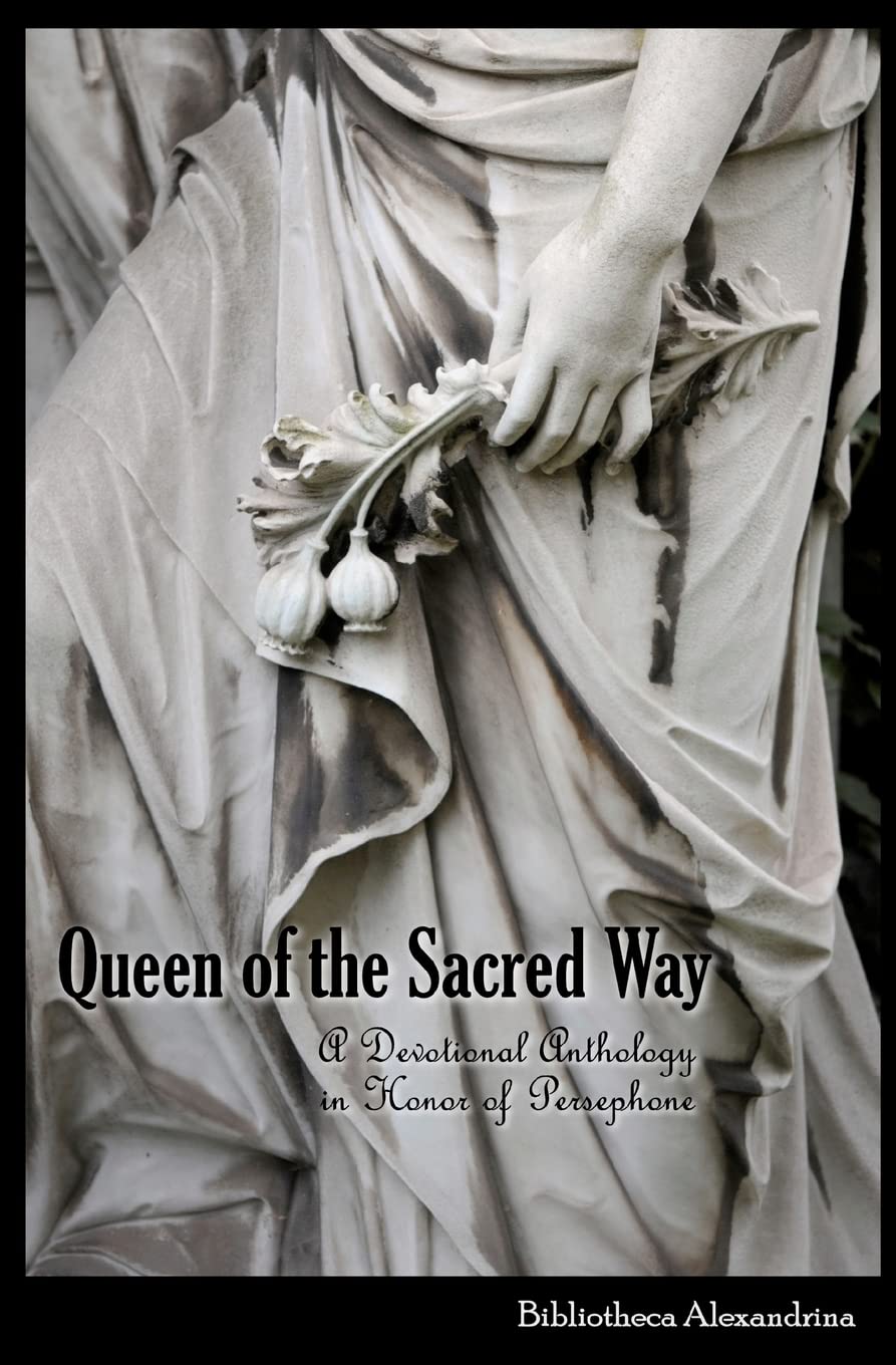 Queen of the Sacred Way: A Devotional Anthology In Honor of Persephone Religion & Esotericism