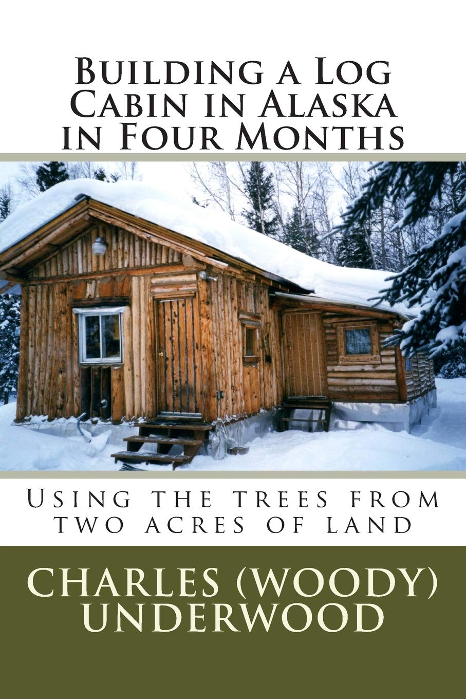 Building a Log Cabin in Alaska in Four Months: Using the trees from two acres of land Hobbies & Crafts