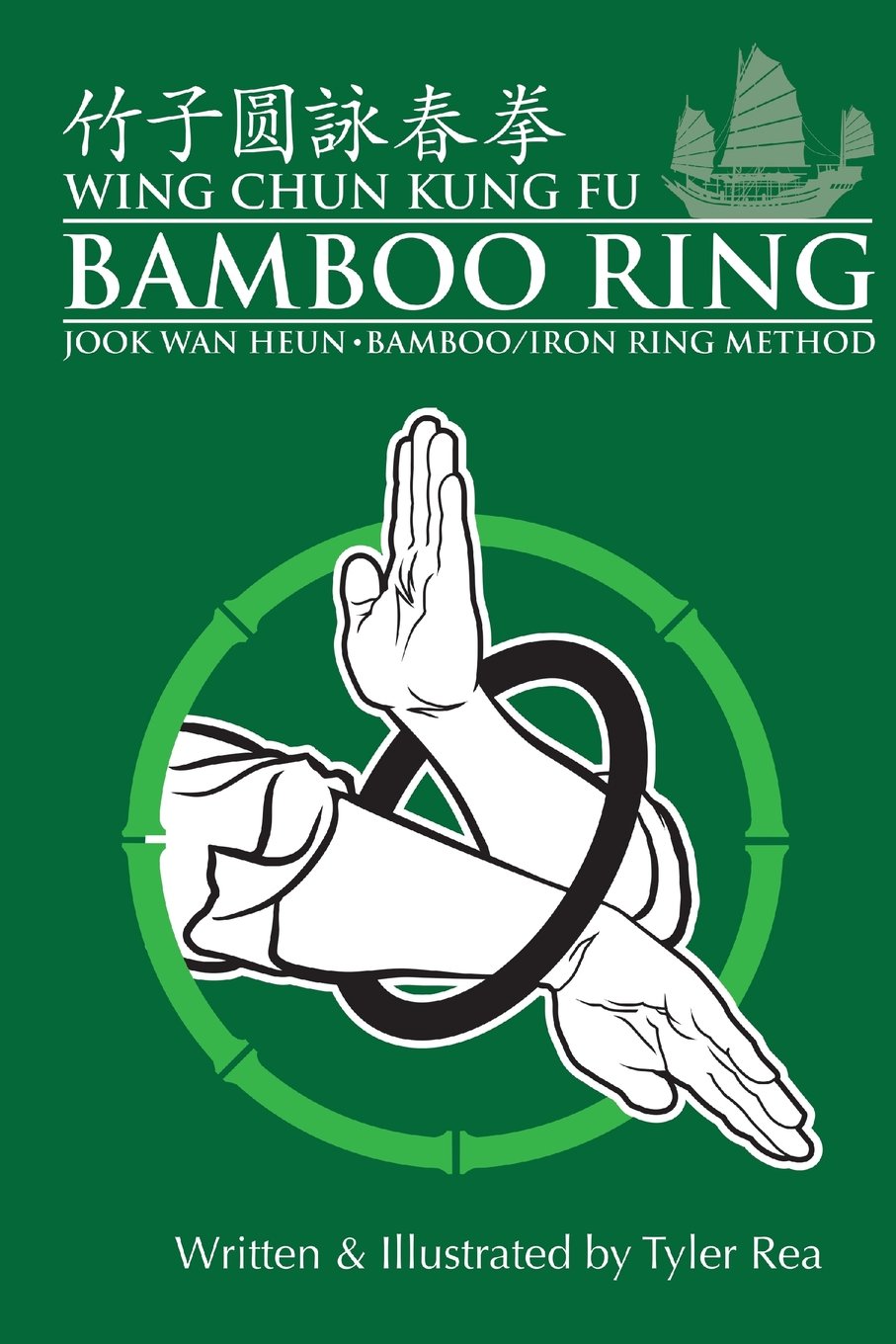 Wing Chun Kung Fu Bamboo Ring: Martial methods and details of the Jook Wan Heun of Wing Chun Leisure & Fun