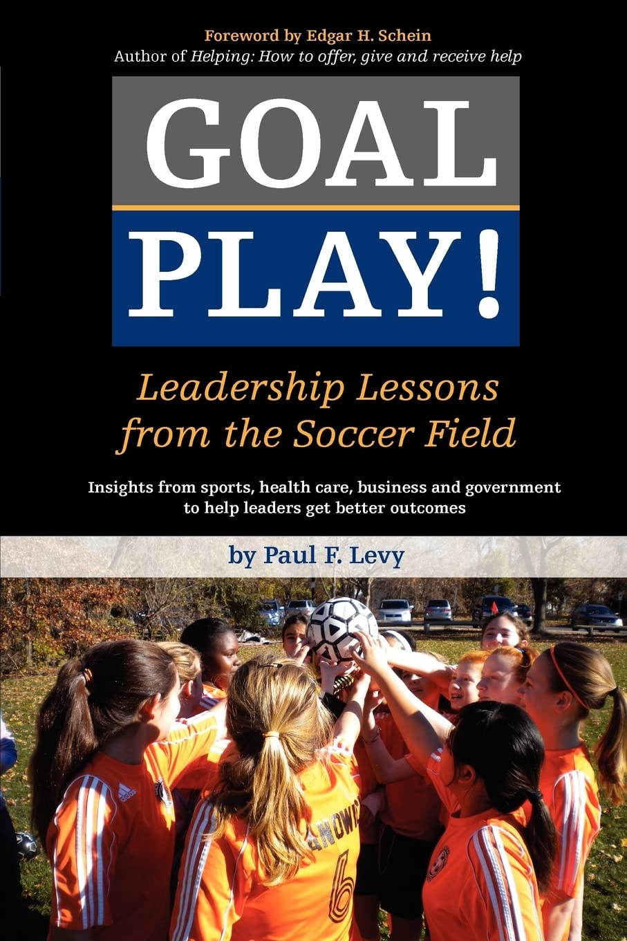 Goal Play!: Leadership Lessons from the Soccer Field Business, Finance & Career