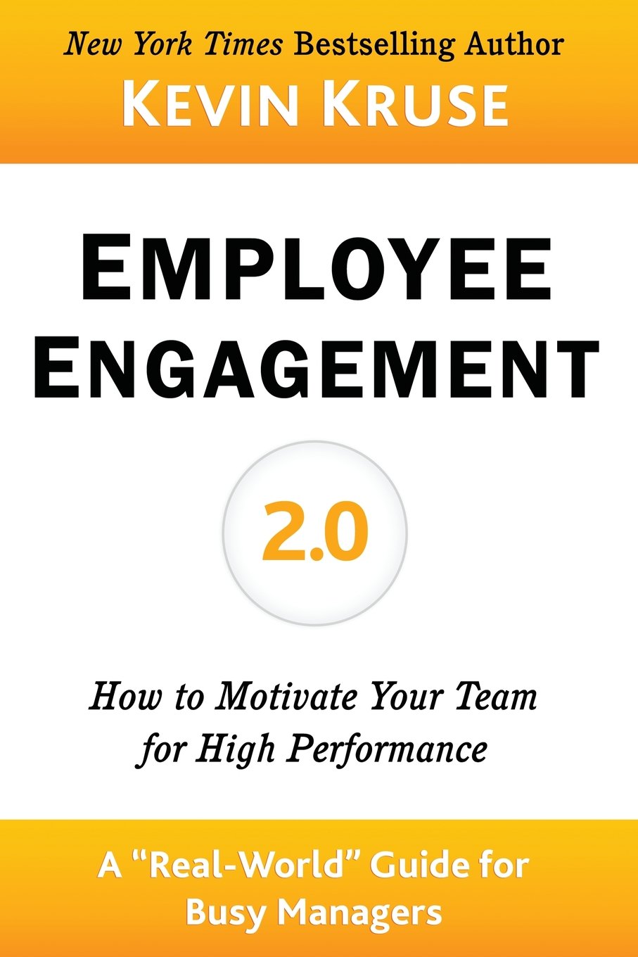 Employee Engagement 2.0: How to Motivate Your Team for High Performance (A Real-World Guide for Busy Managers) Business, Finance & Career