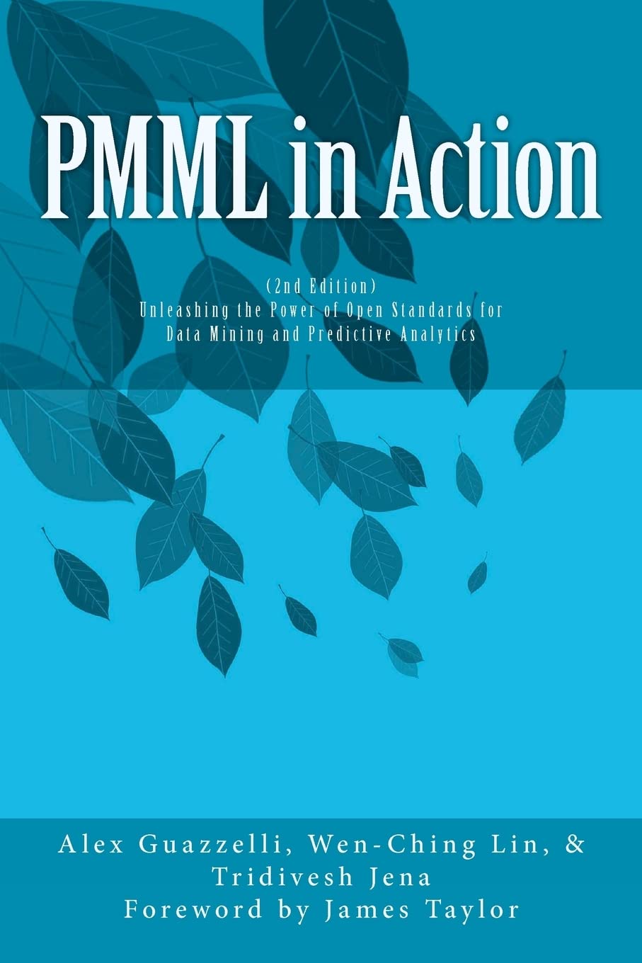 Pmml in Action: Unleashing the Power of Open Standards for Data Mining and Predictive Analytics Computer Science