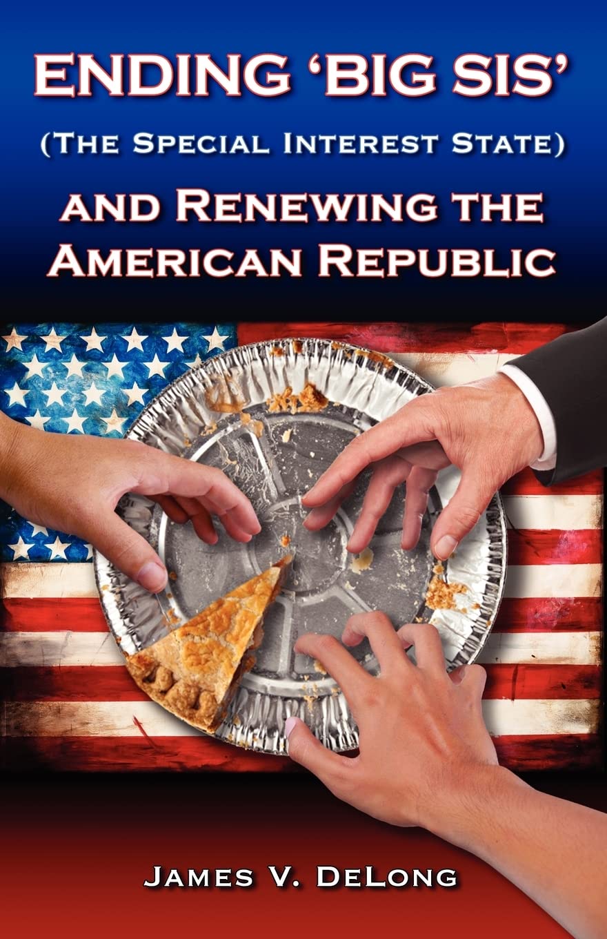 Ending 'Big SIS' (The Special Interest State) and Renewing the American Republic Social Sciences
