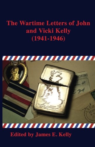 The Wartime Letters of John and Vicki Kelly Books