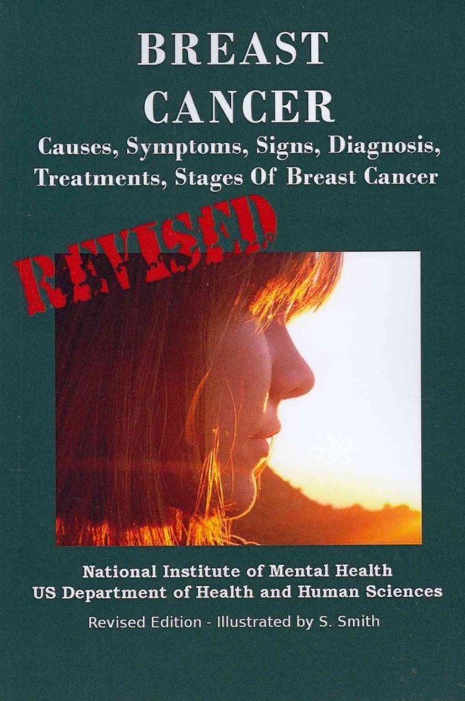 Breast Cancer: Causes, Symptoms, Signs, Diagnosis, Treatments, Stages Of Breast Cancer - Revised Edition - Illustrated by S. Smith Health, Nutrition & Fitness