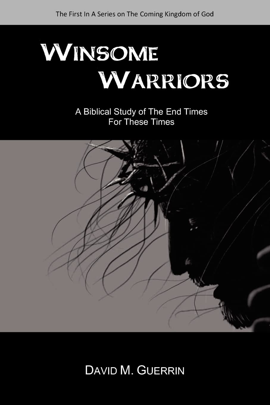 Winsome Warriors: A Biblical Study of the End Times for These Times Religion & Esotericism