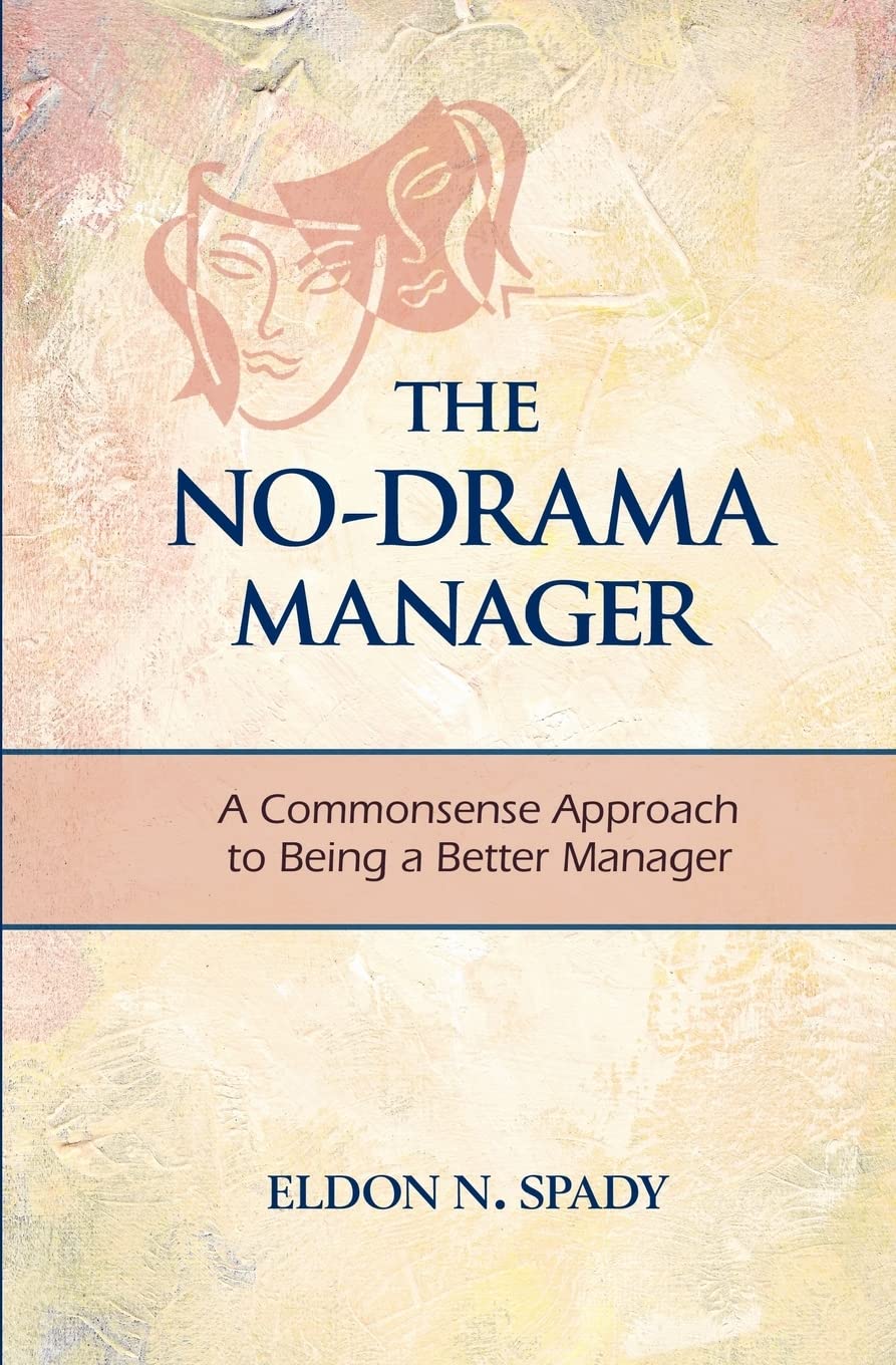The No-Drama Manager: A Commonsense Approach to Being A Better Manager Business, Finance & Career