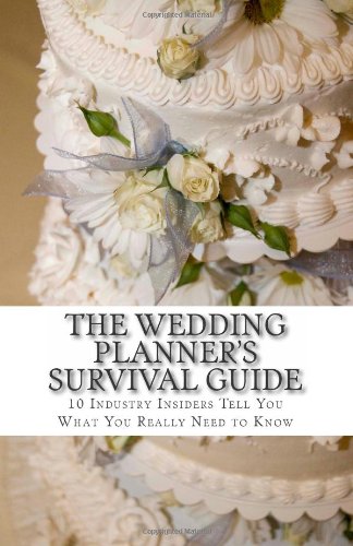The Wedding Planner's Survival Guide: 10 Industry Insiders Tell You What You Really Need to Know Books