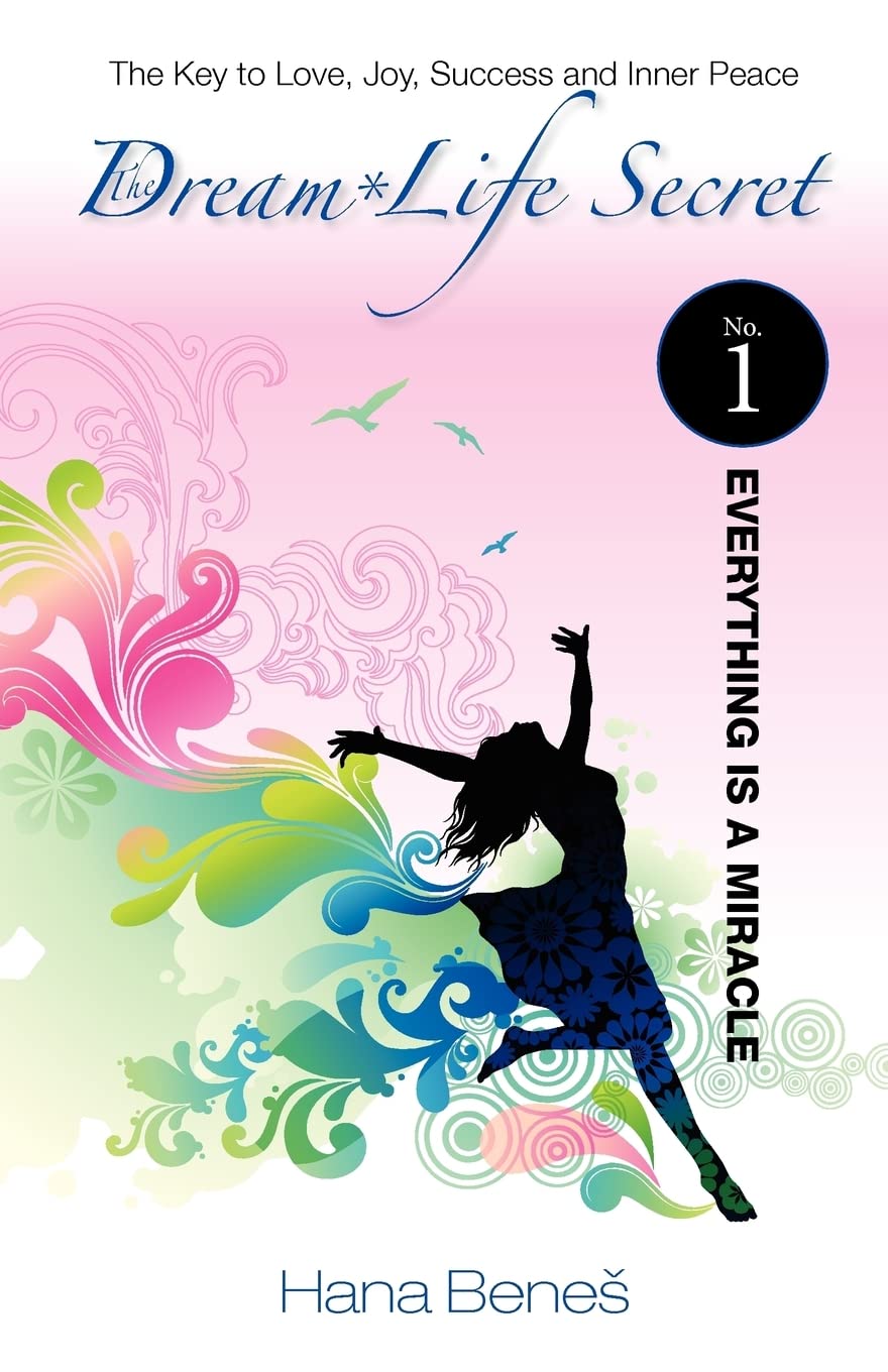 Everything Is a Miracle: The Key to Love, Joy, Success and Inner Peace Business, Finance & Career
