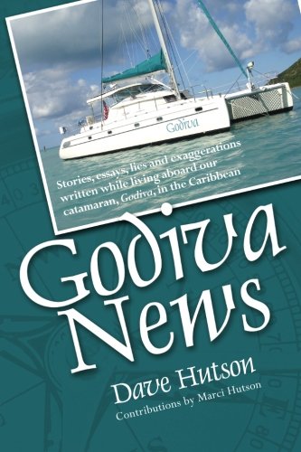 Godiva News: Stories, essays, lies and exaggerations written while living aboard our catamaran, Godiva, in the Caribbean. Memories