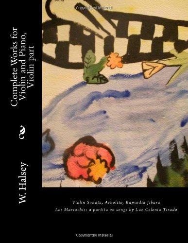 Complete Works for Violin and Piano, Violin part: Violin Sonata, Arbolito, Rapsodia Jibara, Los Mariachis, a partita on songs by Luz Celenia Tirado Arts & Music