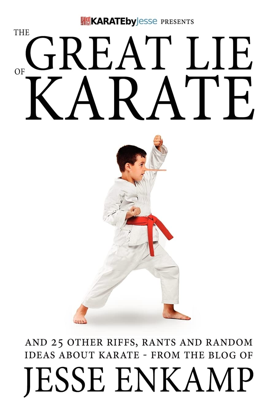 The Great Lie of Karate: and 25 Other Riffs, Rants and Random Ideas about Karate Leisure & Fun