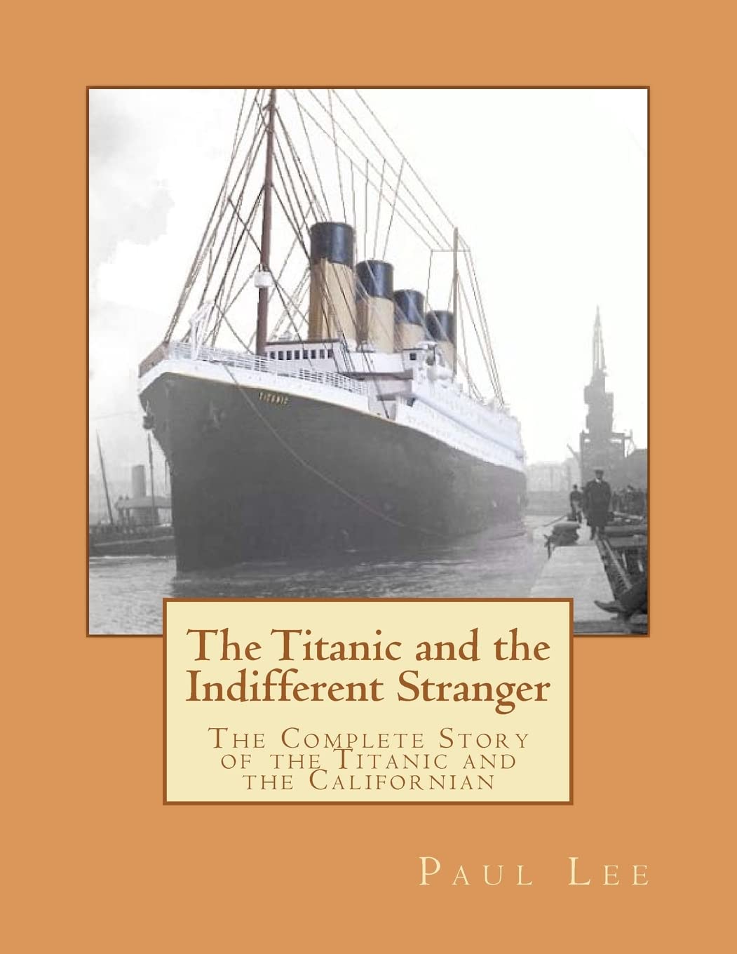 The Titanic and the Indifferent Stranger: The Complete Story of the Titanic and the Californian Leisure, Home & Garden