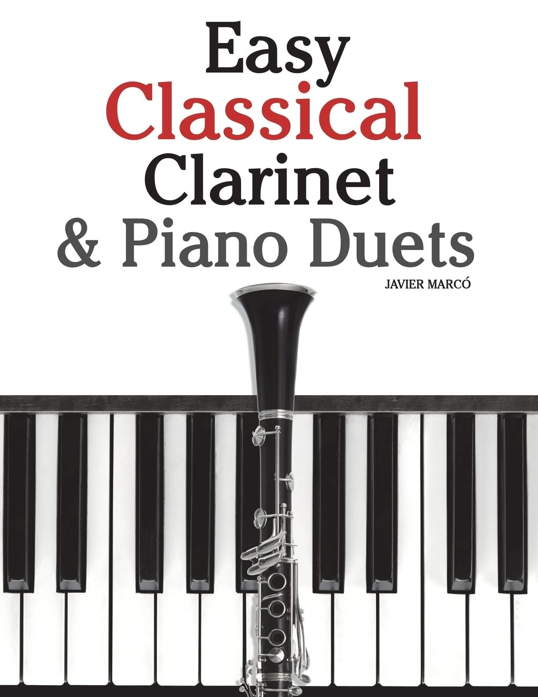 Easy Classical Clarinet & Piano Duets: Featuring music of Vivaldi, Mozart, Handel and other composers Arts & Music