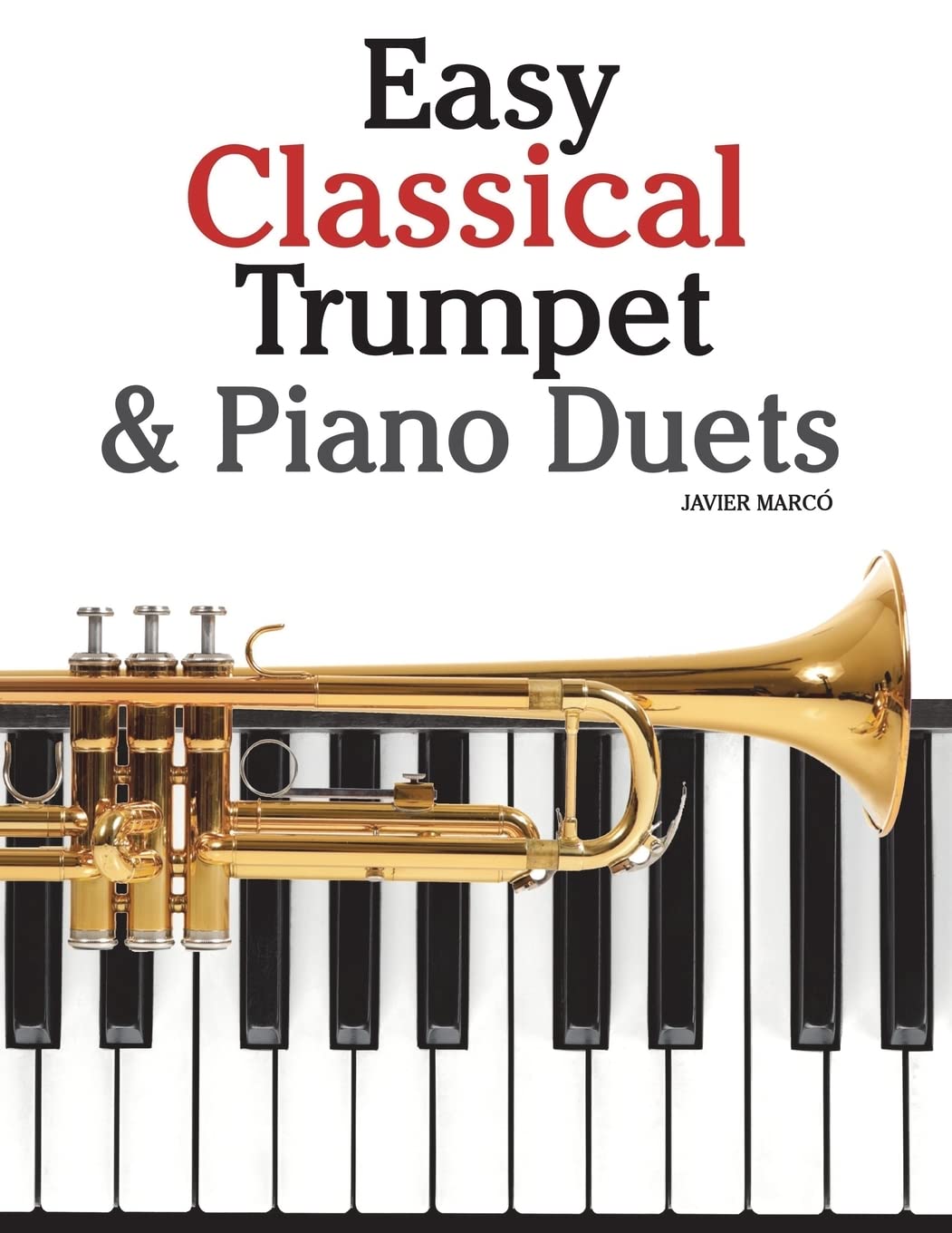 Easy Classical Trumpet & Piano Duets: Featuring music of Bach, Grieg, Wagner, Strauss and other composers Arts & Music