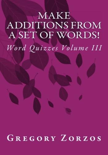 Make Additions From A Set Of Words!: Word Quizzes Volume III Books