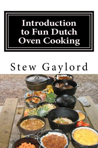 Introduction to Fun Dutch Oven Cooking (Volume 1) Cooking & Enjoying