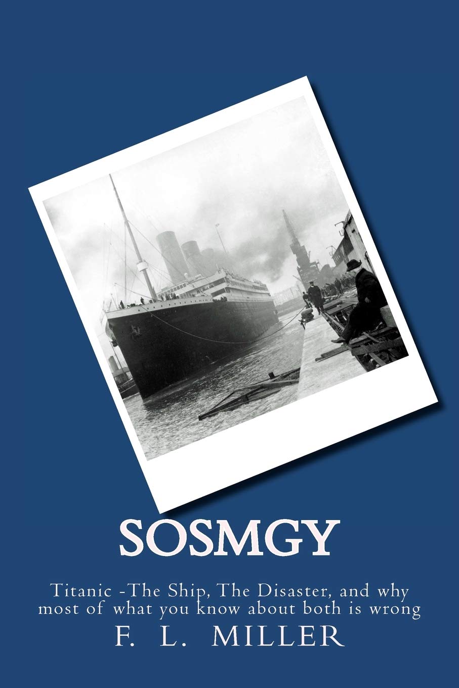 SosMgy: Titanic The Ship, The Disaster, and why most of what you know about them is wrong Politics & History
