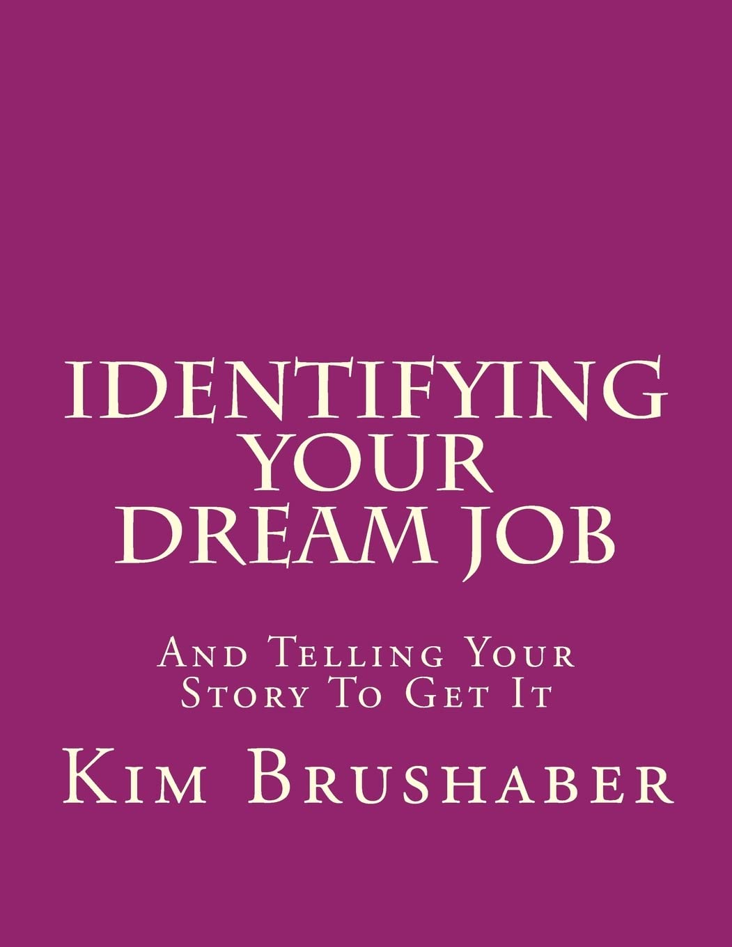 Identifying Your Dream Job: And Telling Your Story To Get It Business, Finance & Career
