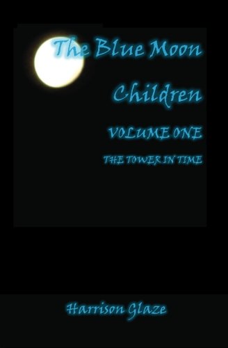 The Blue Moon Children: The Tower in Time (Volume 1) Novels & Short Stories
