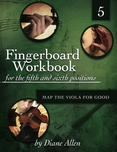 Fingerboard Workbook for the Fifth and Sixth Positions Map the Viola for Good Arts & Music