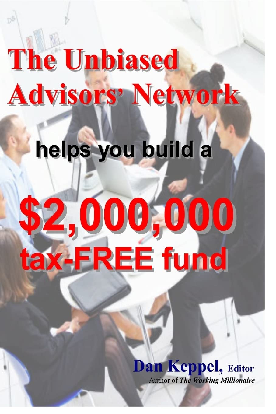 The Unbiased Advisors' Network helps you build a $2,000,000 tax-FREE fund Business, Finance & Career