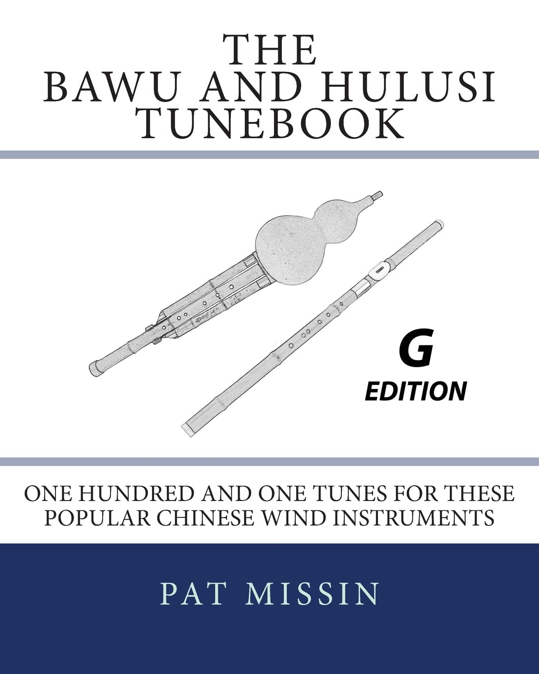 The Bawu and Hulusi Tunebook - G Edition: One Hundred and One Tunes for these Popular Chinese Wind Instruments Arts & Music