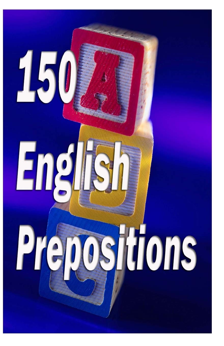 150 English Prepositions: A full guide with illustrations, examples, exercises and tests Foreign Languages ​​& Dictionaries