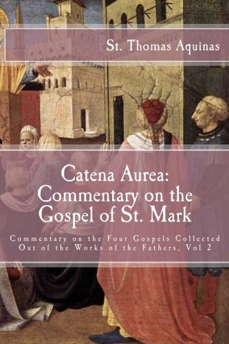 Catena Aurea: Commentary on the Gospel of St. Mark: Commentary on the Four Gospels Collected Out of the Works of the Fathers (Volume 2) Religion & Esotericism