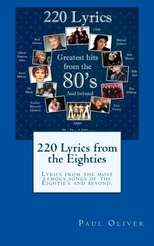 220 Lyrics from the Eighties: Lyrics from the most famous songs of the Eightie's and beyond. Arts & Music