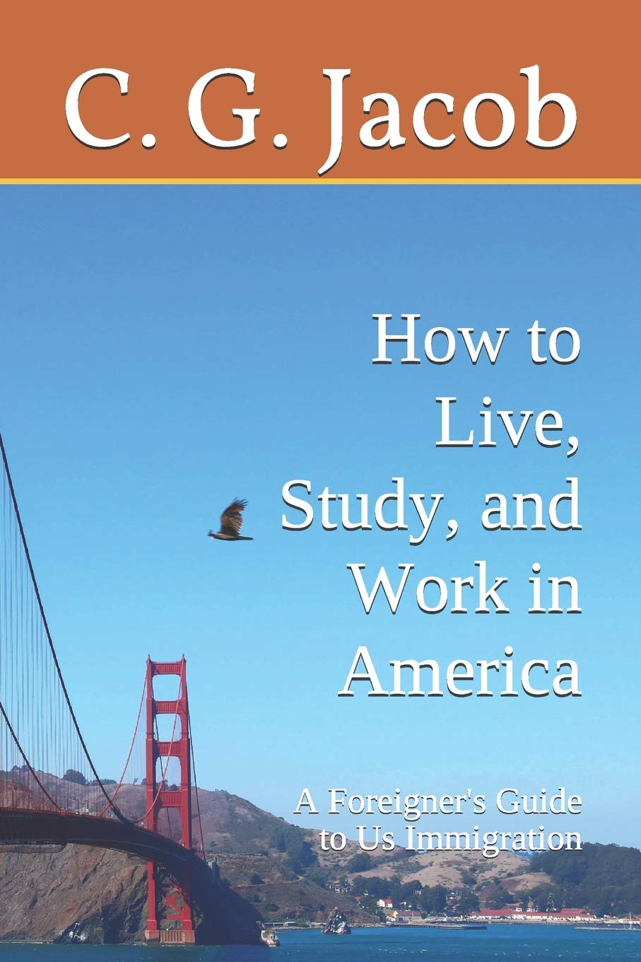 A Foreigner's Guide to US Immigration: How to Live, Study & Work in America Law