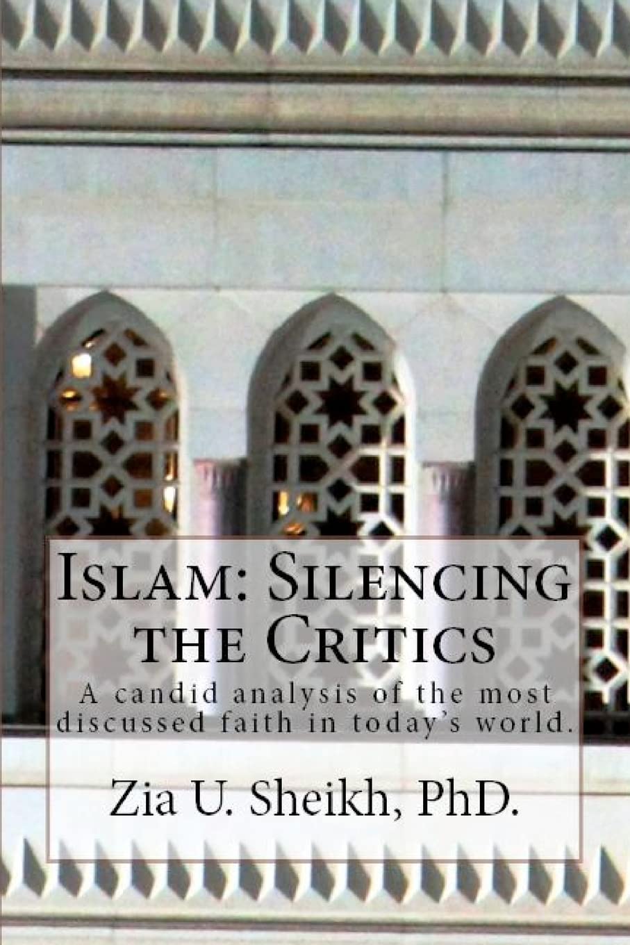 Islam: Silencing the Critics: A candid analysis of the most discussed faith in today's world. Religion & Esotericism