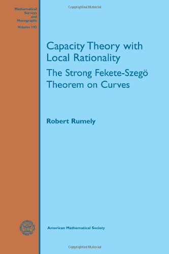 Capacity Theory With Local Rationality: The Strong Fekete-Szego Theorem on Curves (Mathematical Surveys and Monographs, 193, Band 193) Mathematics