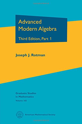 Advanced Modern Algebra: Third Edition, Part I (Graduate Studies in Mathematics, 165, Band 165) Mathematics