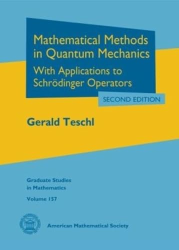 Mathematical Methods in Quantum Mechanics: With Applications to Schrodinger Operators (Graduate Studies in Mathematics, 157, Band 157) Mathematics
