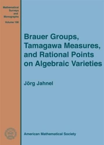 Brauer Groups, Tamagawa Measures, and Rational Points on Algebraic Varieties (Mathematical Surveys and Monographs, 198, Band 198) Mathematics
