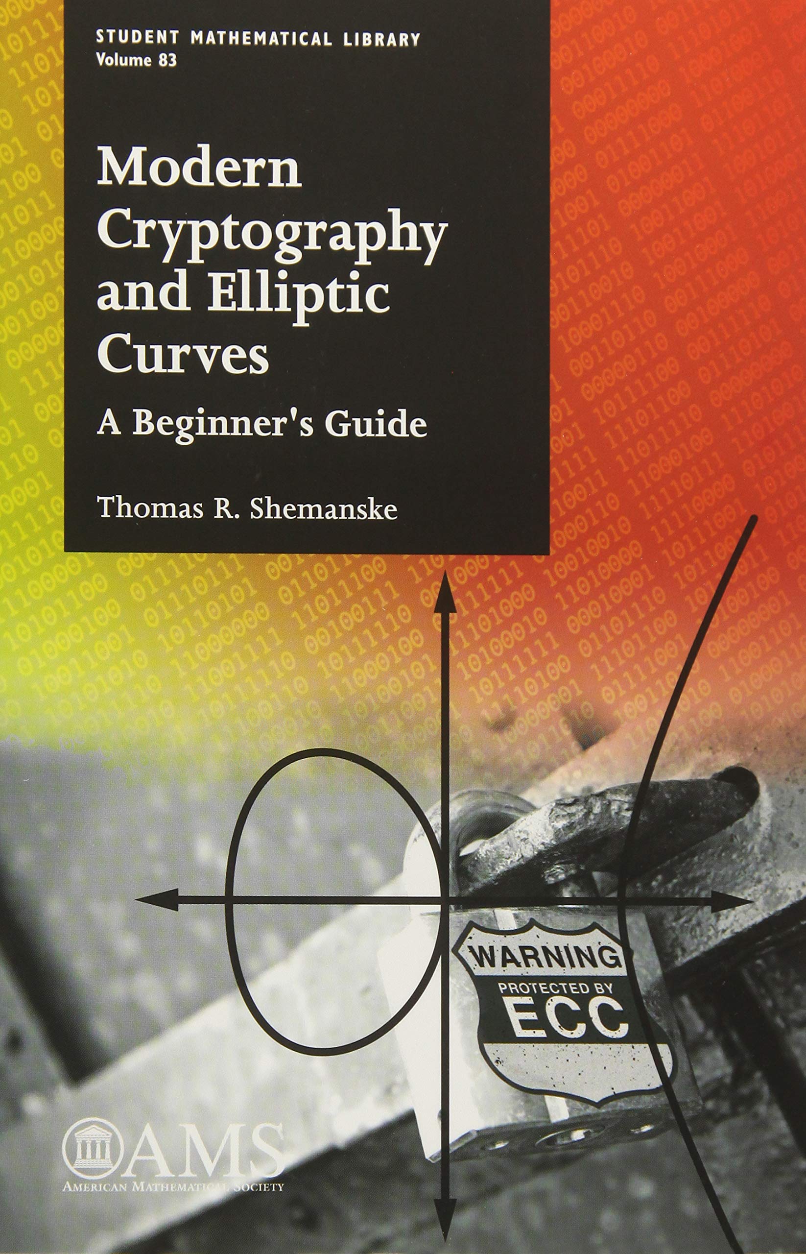 Modern Cryptography and Elliptic Curves: A Beginner's Guide (Student Mathematical Library, 83, Band 83) Mathematics